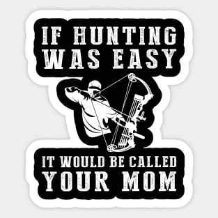 Hunt for Humor: If Hunting Was Easy, It'd Be Called Your Mom! Sticker